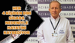 HER 4 KİŞİDEN 1’İ SİGARA NEDENİYLE HAYATINI KAYBEDİYOR