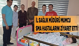 İL SAĞLIK MÜDÜRÜ MUMCU SMA HASTALARINI ZİYARET ETTİ