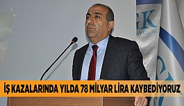 İŞ KAZALARINDA YILDA 78 MİLYAR LİRA KAYBEDİYORUZ