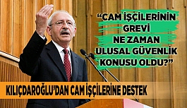 KILIÇDAROĞLU’DAN CAM İŞÇİLERİNE DESTEK