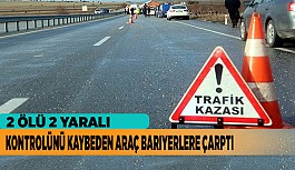 KONTROLÜNÜ KAYBEDEN ARAÇ BARİYERLERE ÇARPTI