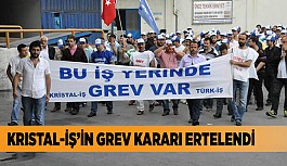 KRİSTAL İŞ'İN GREV KARARI ERTELENDİ