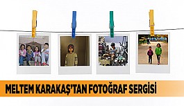 MELTEM KARAKAŞ’TAN FOTOĞRAF SERGİSİ