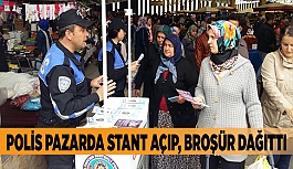 POLİS PAZARDA STANT AÇIP, BROŞÜR DAĞITTI