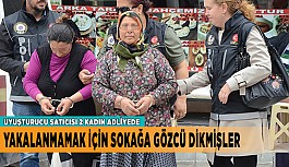 YAKALANMAMAK İÇİN SOKAĞA GÖZCÜ DİKMİŞLER