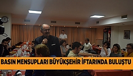 BASIN MENSUPLARI BÜYÜKŞEHİR İFTARINDA BULUŞTU