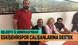 BELEDİYE İŞ SENDİKASINDAN  ESKİŞEHİRSPOR ÇALIŞANLARINA DESTEK