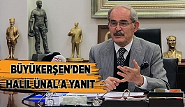 BÜYÜKERŞEN'DEN HALİL ÜNAL'A YANIT