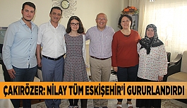 ÇAKIRÖZER: NİLAY TÜM ESKİŞEHİR’İ GURURLANDIRDI