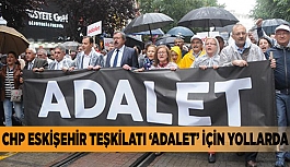 CHP İL ÖRGÜTÜ YARIN ADALET YÜRÜYÜŞÜ İÇİN YOLA ÇIKACAK