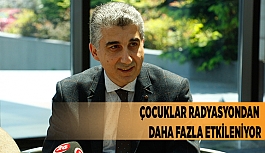 ÇOCUKLAR RADYASYONDAN DAHA FAZLA ETKİLENİYOR