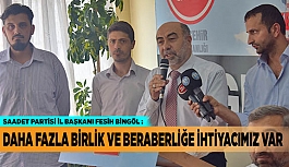 DAHA FAZLA BİRLİK VE BERABERLİĞE İHTİYACIMIZ VAR