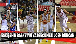 ESKİŞEHİR BASKET'İN VAZGEÇİLMZİ JOSH DUNCAN