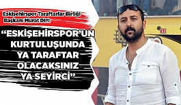 ESKİŞEHİRSPOR’UN KURTULUŞUNDA YA TARAFTAR  OLACAKSINIZ YA SEYİRCİ