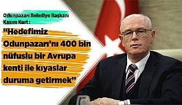 HEDEFİMİZ ODUNPAZARI’NI 400 BİN NÜFUSLU BİR AVRUPA KENTİ İLE KIYASLAR DURUMA GETİRMEK