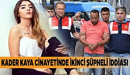 KADER KAYA CİNAYETİNDE İKİNCİ ŞÜPHELİ İDDİASI