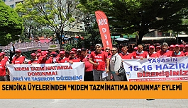 SENDİKA ÜYELERİNDEN “KIDEM TAZMİNATIMA DOKUNMA” EYLEMİ