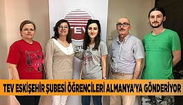 TEV ESKİŞEHİR ŞUBESİ ÖĞRENCİLERİ ALMANYA’YA GÖNDERİYOR