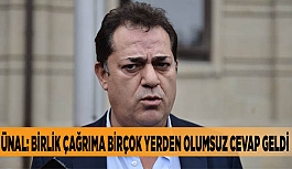 ÜNAL: BİRLİK ÇAĞRIMA BİRÇOK YERDEN OLUMSUZ CEVAP GELDİ