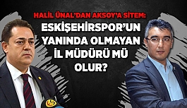 ÜNAL’DAN AKSOY’A SİTEM ESKİŞEHİRSPOR’UN YANINDA OLMAYAN İL MÜDÜRÜ MÜ OLUR?