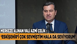 VALİ ÇELİK: HÜKÜMETİMİZİN TAKDİRİ