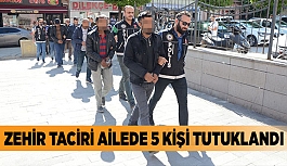 Zehir taciri aileden 5 kişi tutuklandı