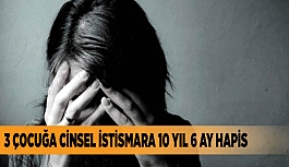 3 ÇOCUĞA CİNSEL İSTİSMARA 10 YIL 6 AY HAPİS