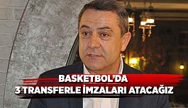 3 TRANSFERLE İMZALARI ATACAĞIZ