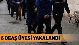 6 DEAŞ ÜYESİ YAKALANDI