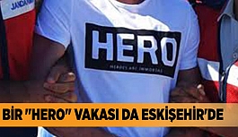 BİR "HERO" VAKASI DA ESKİŞEHİR'DE