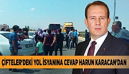 ÇİFTELER'DEKİ YOL İSYANINA CEVAP HARUN KARACAN'DAN