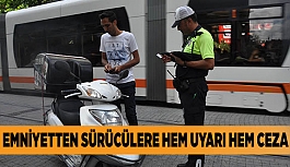 EMNİYETTEN SÜRÜCÜLERE HEM UYARI HEM CEZA