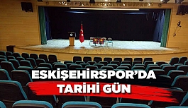 ESKİŞEHİRSPOR'DA TARİHİ GÜN