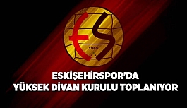 ESKİŞEHİRSPOR'DA YÜKSEK DİVAN KURULU TOPLANIYOR