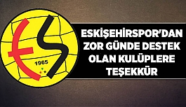 ESKİŞEHİRSPOR'DAN ZOR GÜNDE DESTEK OLAN KULÜPLERE TEŞEKKÜR