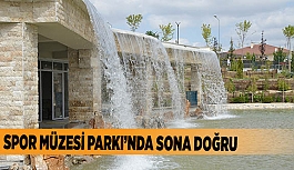 SPOR MÜZESİ PARKI’NDA SONA DOĞRU