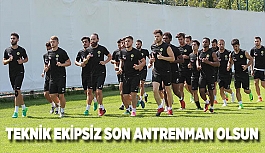 Teknik ekipsiz son antrenman olsun