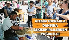 ATEŞİN TOPRAKLA DANSINA ESKİŞEHİRLİLERDEN YOĞUN İLGİ