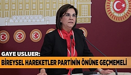 “BİREYSEL HAREKETLER PARTİNİN ÖNÜNE GEÇMEMELİ”