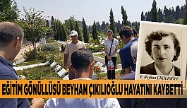 Eğitim gönüllüsü Beyhan Çıkılıoğlu hayatını kaybetti