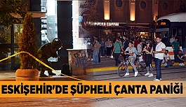 ESKİŞEHİR'DE ŞÜPHELİ ÇANTA PANİĞİ