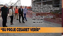 GÜNAY PROJELERİ İNCELEDİ