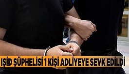 IŞİD şüphelisi 1 kişi adliyeye sevk edildi