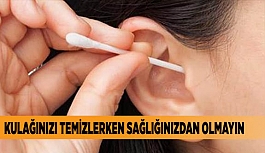 KULAĞINIZI TEMİZLERKEN SAĞLIĞINIZDAN OLMAYIN