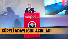 KÜPELİ ADAYLIĞINI AÇIKLADI