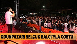 ODUNPAZARI SELÇUK BALCI'YLA COŞTU
