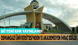 Osmangazi Üniversitesi’nden 15 akademisyen ihraç edildi