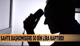 Sahte başkomisere 50 bin lira kaptırdı