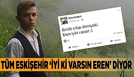 Tüm Eskişehir ‘İyi ki varsın Eren’ diyor