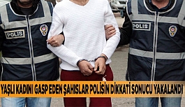 YAŞLI KADINI GASP EDEN ŞAHISLAR POLİSİN DİKKATİ SONUCU YAKALANDI